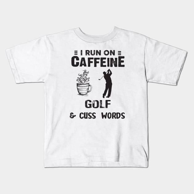 I Run On Caffeine Golf And Cuss Words Kids T-Shirt by Thai Quang